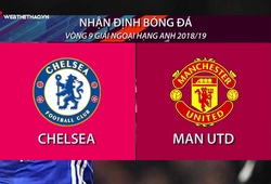 Nhận định bóng đá vòng 9 Ngoại hạng Anh 2018/19: Chelsea - Man Utd