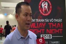 Chủ tịch LĐ Muay TP. HCM: "Sẽ tìm ra được nhân tố mới tại Muay Thái Fight Night"