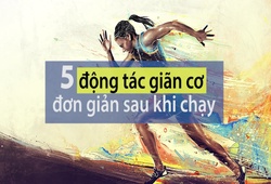 5 động tác giãn cơ đơn giản mà hiệu quả sau khi chạy