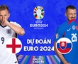 Dự đoán tỷ số bóng đá | ANH vs SLOVAKIA | Nhận định Vòng 1/8 EURO 2024