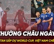 Từ Thường Châu ngày ấy: Uzbekistan sắp dự World Cup, Việt Nam chênh vênh