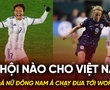 Bóng đá nữ Đông Nam Á chạy đua tới World Cup: Cơ hội nào cho Việt Nam?