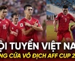 Tuyển Việt Nam sáng cửa vô địch AFF Cup 2024