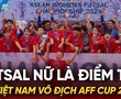 Futsal nữ là điểm tựa để tuyển Việt Nam vô địch AFF Cup 2024?