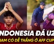 Indonesia đá U21, Việt Nam có dễ thắng ở AFF Cup 2024?