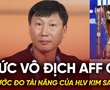 Chức vô địch AFF Cup là thước đo tài năng của HLV Kim Sang Sik