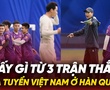 Thấy gì từ 3 trận thắng của Việt Nam ở Hàn Quốc?