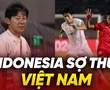 Indonesia đang sợ thua tuyển Việt Nam trước đại chiến ở Việt Trì