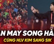 Vận may song hành cùng HLV Kim Sang Sik