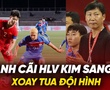 Tranh cãi HLV Kim Sang Sik xoay tua đội hình