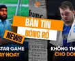 Bản tin bóng rổ 18/2: NBA All-Star 2025 bị chê tơi tả, Dallas Mavericks làm gì để mất Luka?