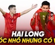 Nguyễn Hai Long: Sóc nhỏ nhưng có võ của bóng đá Việt Nam