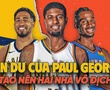 NBA Finals 2025: Tàn dư của Paul George tạo nên hai nhà vô địch miền Đông và Tây