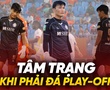 Tâm trạng của thủ môn Bùi Tiến Dũng khi đá play-off