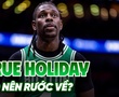 Bom tấn Jrue Holiday nổ: Boston Celtics bất ngờ chia tay công thần 2 nhẫn vô địch