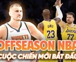 Chuyển nhượng NBA: Cuộc chiến mới chính thức bắt đầu với 30 đội bóng