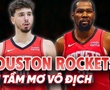 Houston Rockets "chạy đua vũ trang": Chiều sâu đã đủ tầm mơ vô địch?