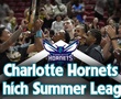 Bị chê là "hố đen sự nghiệp", liệu cú hích NBA Summer League có làm thay đổi Charlotte Hornets?