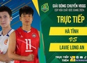 Link trực tiếp vòng Trụ Hạng giải bóng chuyền VĐQG ngày 30/11: Hà Tĩnh vs Lavie Long An