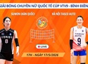 Link trực tiếp cúp bóng chuyền VTV9 Bình Điền hôm nay 17/5: Hà Nội Tasco Auto vs Suwon