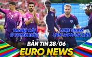 BẢN TIN EURO 2024 | Ngày 28/6 | Tranh cãi ở tuyển Đức, Luke Shaw sẵn sàng ra sân
