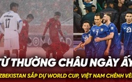 Từ Thường Châu ngày ấy: Uzbekistan sắp dự World Cup, Việt Nam chênh vênh