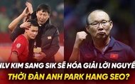 HLV Kim Sang Sik sẽ hóa giải lời nguyền thời đàn anh Park Hang Seo?