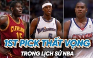 Top những 1st pick thất vọng nhất NBA: "Đầu đi đôi với sầu"