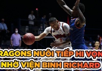 Danang Dragons nuôi tiếp hi vọng nhờ viện binh Richard Nguyễn