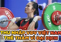 VĐV Việt Nam có thu nhập thê thảm như thế nào vì đại địch?