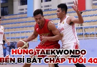 Hùng Taekwondo và những bước chạy bất chấp tuổi tác cùng bóng rổ