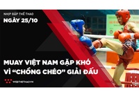Nhịp đập Thể thao 25/10: Muay Việt Nam gặp khó vì “chồng chéo” giải đấu trong nước và quốc tế