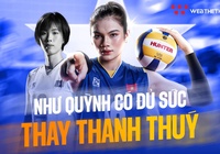 NHM Thái Lan ấn tượng đặc biệt Vi Thị Như Quỳnh của tuyển bóng chuyền nữ Việt Nam đa dạng hơn