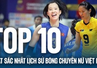 Top 10 VĐV xuất sắc nhất lịch sử bóng chuyền Việt Nam: Thanh Thúy vẫn chưa thể vượt tượng đài Ngọc