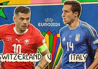 Những điểm nhấn trước trận Thuỵ Sĩ vs Italia: Liều thuốc thử cực mạnh cho nhà ĐKVĐ EURO