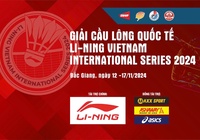 Lịch thi đấu cầu lông Li-Ning Vietnam International Series năm 2024 mới nhất ngày 17/11