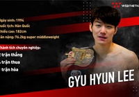 Võ sĩ Gyu Hyun Lee sẽ đối đầu với Trương Đình Hoàng là ai?