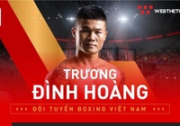 Nhà vô địch boxing Việt Nam Trương Đình Hoàng là ai?