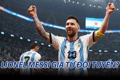 Lionel Messi khẳng định sẽ chia tay ĐTQG Argentina sau chung kết World Cup
