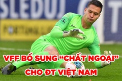 VFF bổ sung "chất ngoại" cho ĐT Việt Nam quyết đấu Malaysia