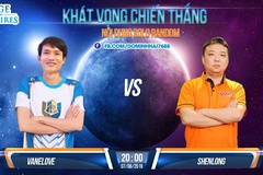Trực tiếp AOE ngày 7/8: VaneLove vs ShenLong