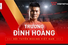Nhà vô địch boxing Việt Nam Trương Đình Hoàng là ai?