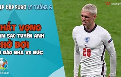 NHỊP ĐẬP EURO 2021 | Bản tin ngày 19/6: Thất vọng dàn sao tuyển Anh, chờ đợi Bồ Đào Nha vs Đức