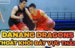 Danang Dragons - Đã đến lúc thoát khỏi vực thẳm