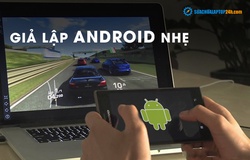 Top 4 phần mềm giả lập Android cho máy yếu