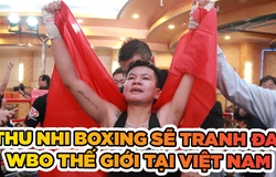 Nguyễn Thị Thu Nhi tranh đai WBO Thế giới trên sân nhà