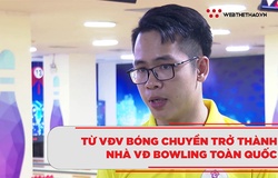 Câu chuyện lạ từ VĐV bóng chuyền trở thành nhà VĐ Bowling toàn quốc