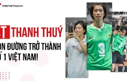 Trần Thị Thanh Thúy và hành trình trở thành chủ công số 1 bóng chuyền nữ Việt Nam