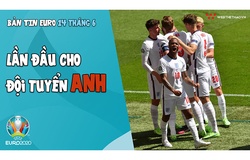 NHỊP ĐẬP EURO 2020 | Bản tin ngày 14/6: Lần đầu cho ĐT Anh