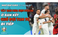 NHỊP ĐẬP EURO 2021 | Bản tin ngày 03/7: Tây Ban Nha hẹn Italia ở bán kết, chờ đợi Tam Sư đi tiếp